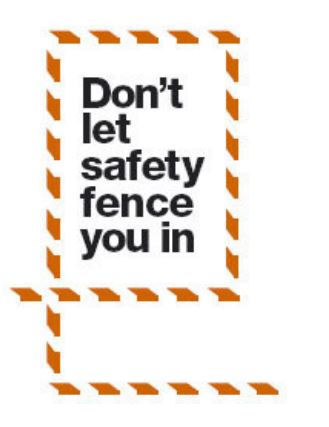 Dont let safety fence you in